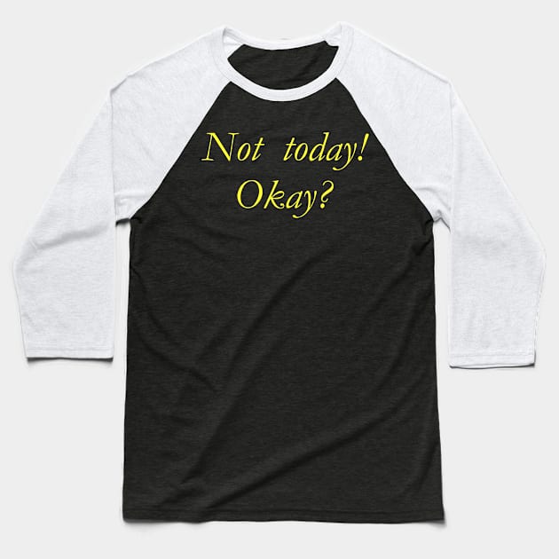 Not Today Okay Baseball T-Shirt by Imutobi